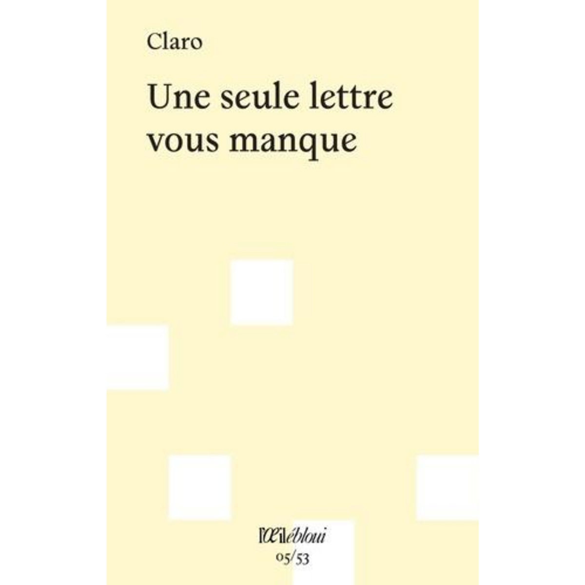 UNE SEULE LETTRE VOUS MANQUE, Claro