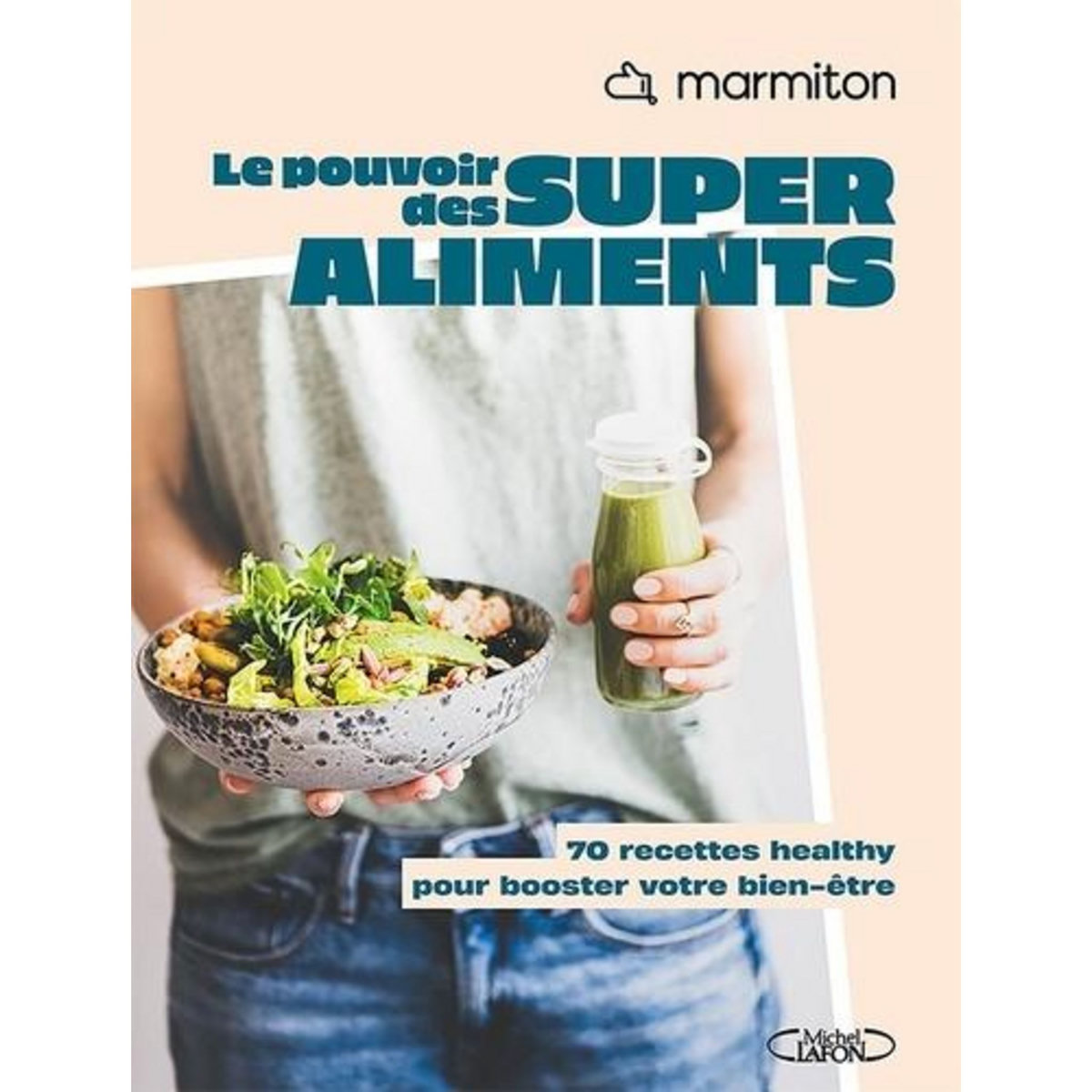 LE POUVOIR DES SUPER ALIMENTS. 70 RECETTES HEALTHY POUR BOOSTER VOTRE BIEN-ETRE, Marmiton