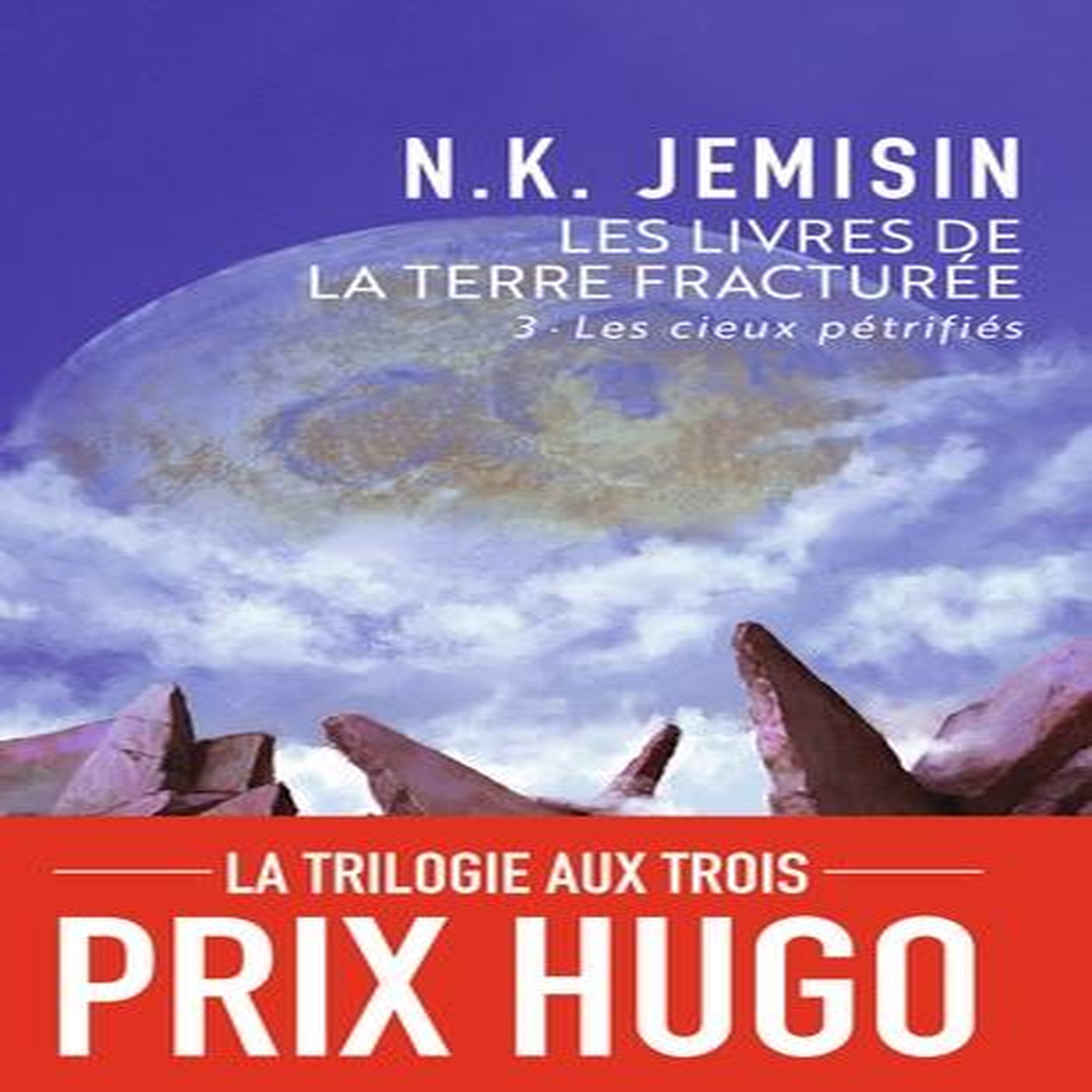 LES LIVRES DE LA TERRE FRACTUREE TOME 3 : LES CIEUX PETRIFIES, Jemisin N. K.