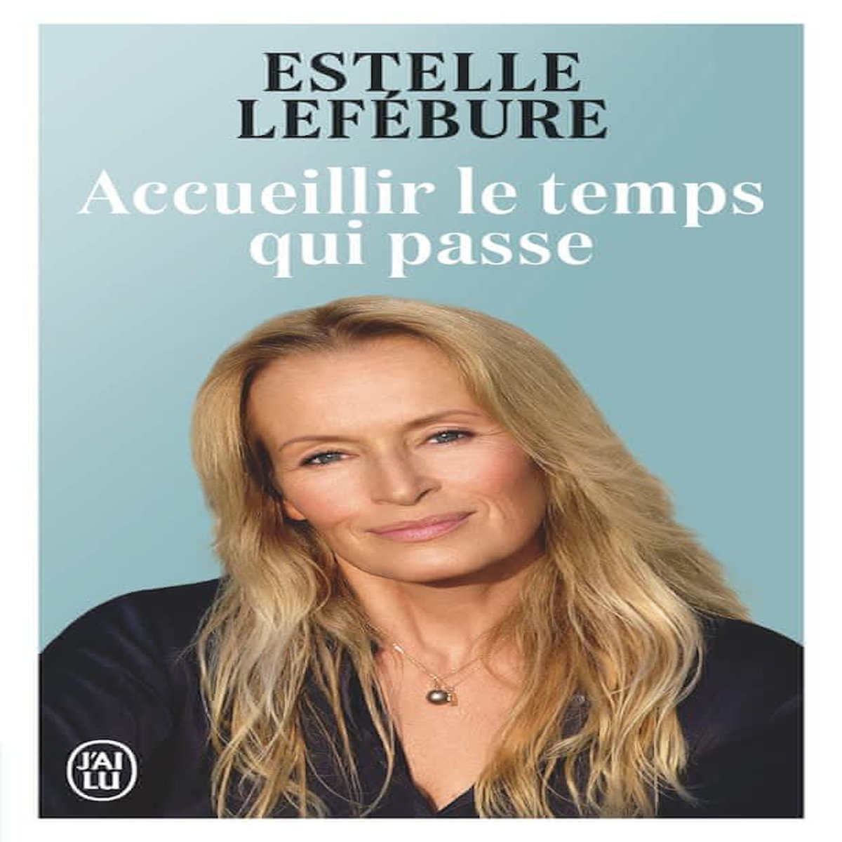 ACCUEILLIR LE TEMPS QUI PASSE, Lefébure Estelle