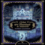 CELUI QUI HANTAIT LE MANOIR, Galisson Damien