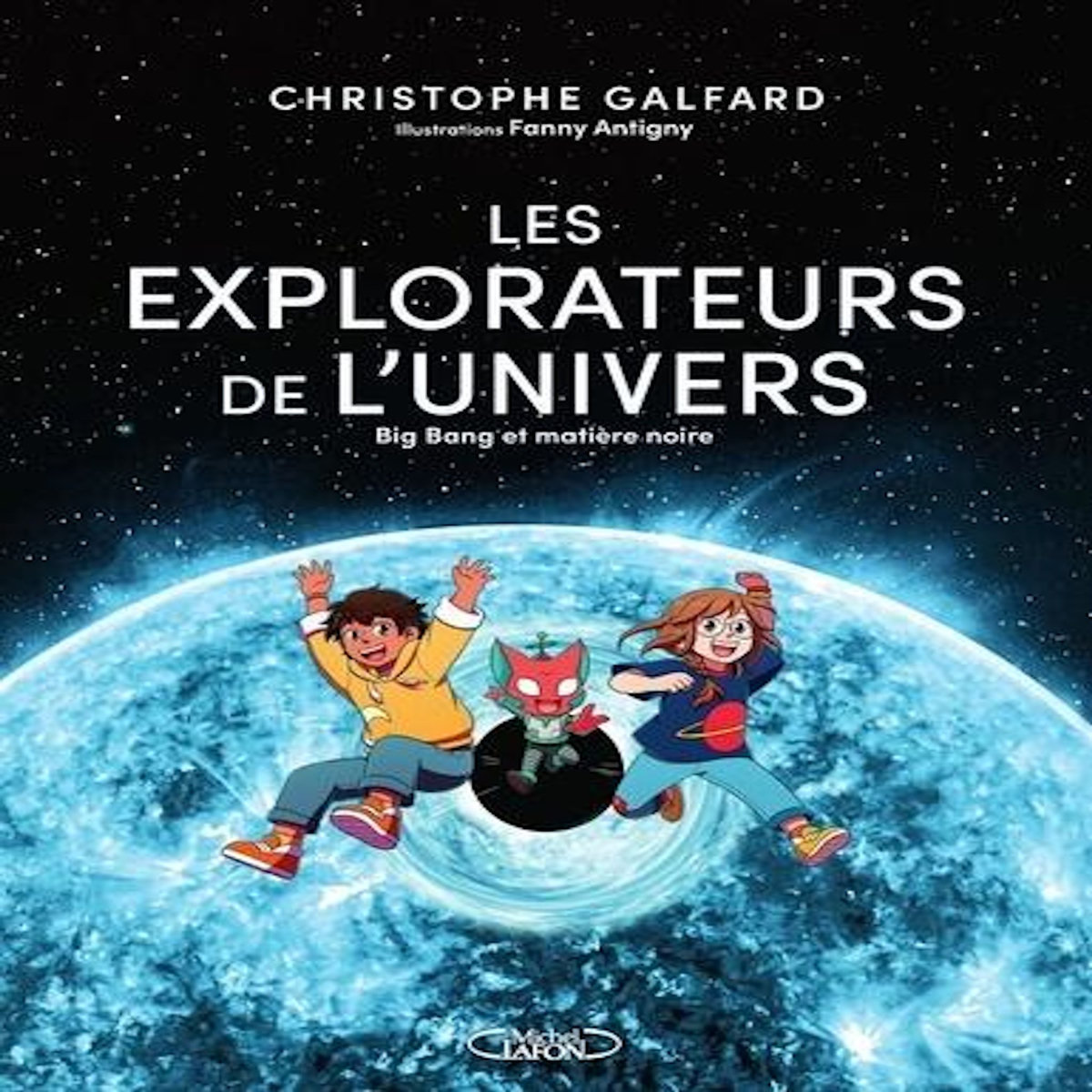 LES EXPLORATEURS DE L'UNIVERS TOME 2 : BIG BANG ET MATIERE NOIRE, Galfard Christophe