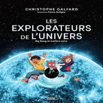 LES EXPLORATEURS DE L'UNIVERS TOME 2 : BIG BANG ET MATIERE NOIRE, Galfard Christophe