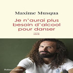JE N'AURAI PLUS BESOIN D'ALCOOL POUR DANSER, Musqua Maxime