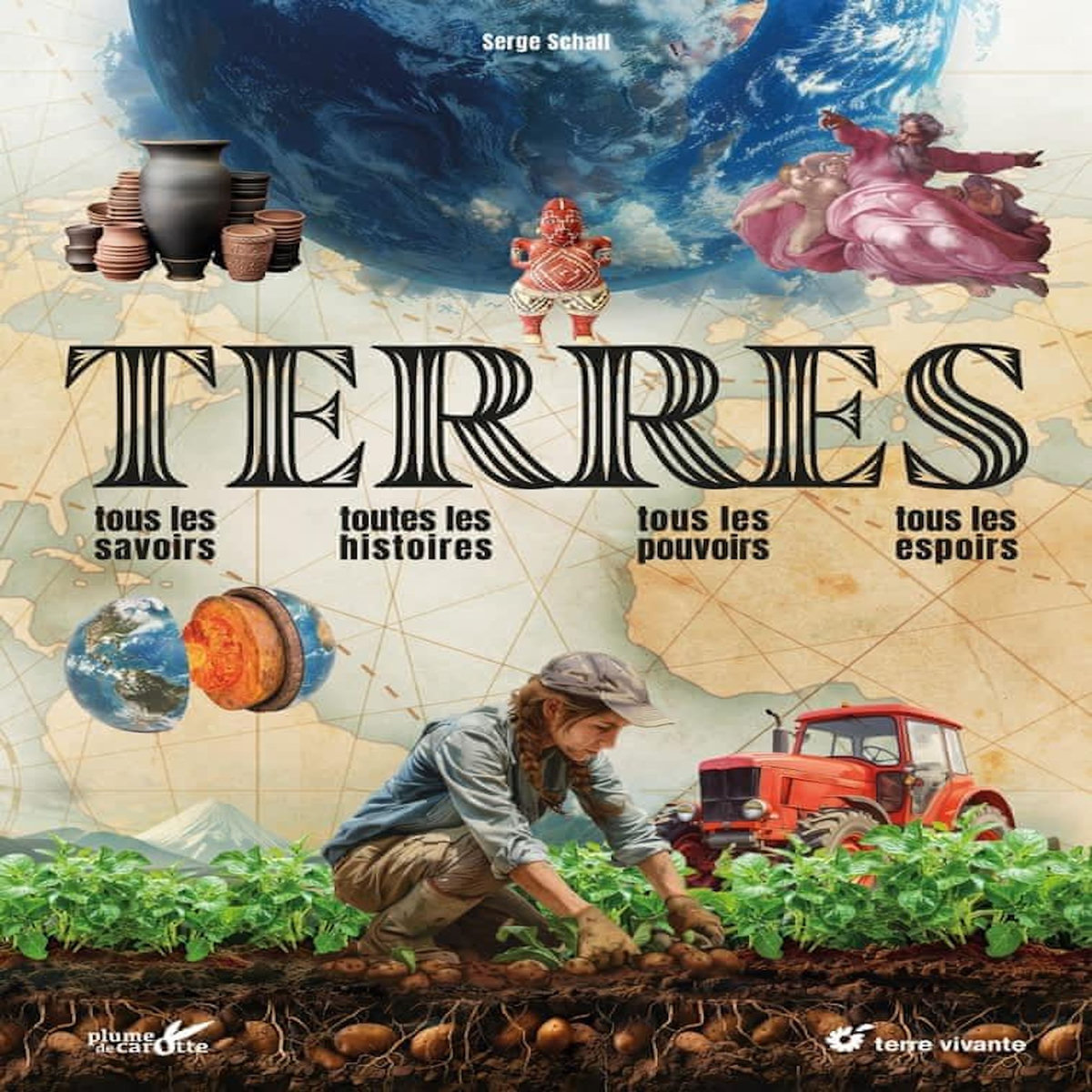 TERRES. TOUS LES SAVOIRS, TOUTES LES HISTOIRES, TOUS LES POUVOIRS, TOUS LES ESPOIRS, Schall Serge
