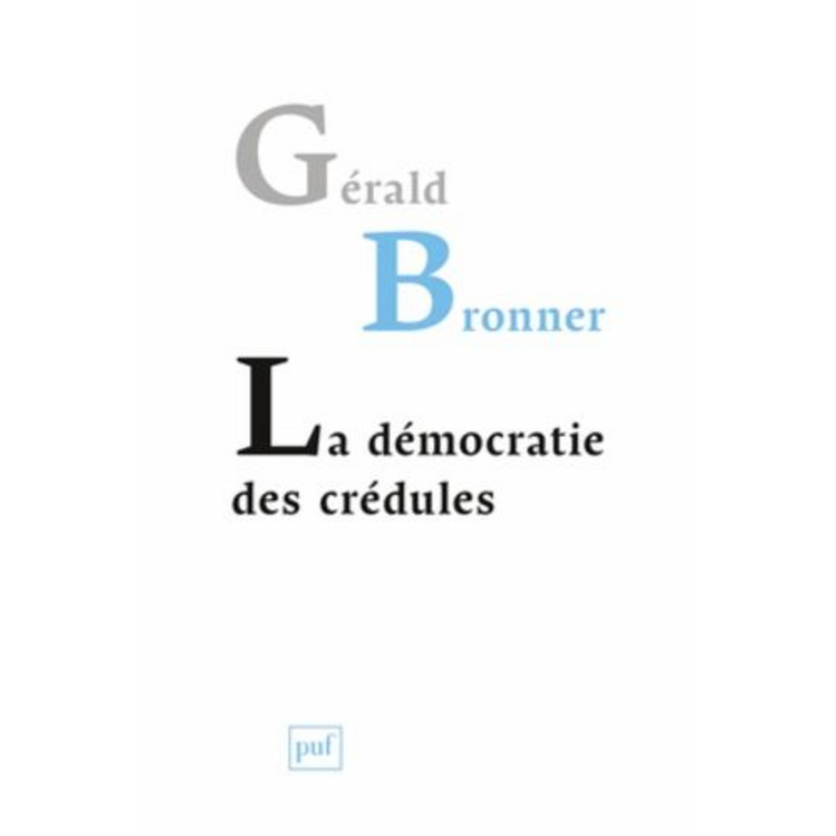 LA DEMOCRATIE DES CREDULES, Bronner Gérald