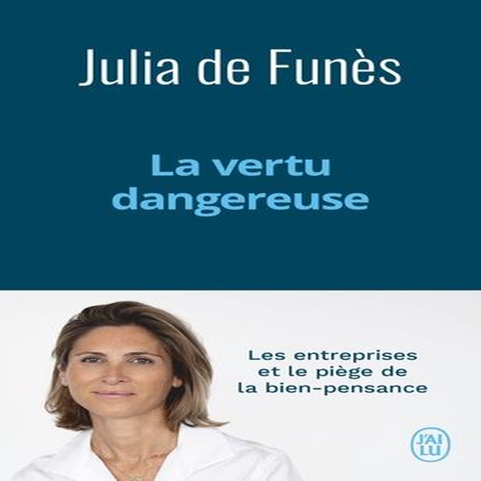 LA VERTU DANGEREUSE. LES ENTREPRISES ET LE PIEGE DE LA BIEN-PENSANCE, Funès Julia de