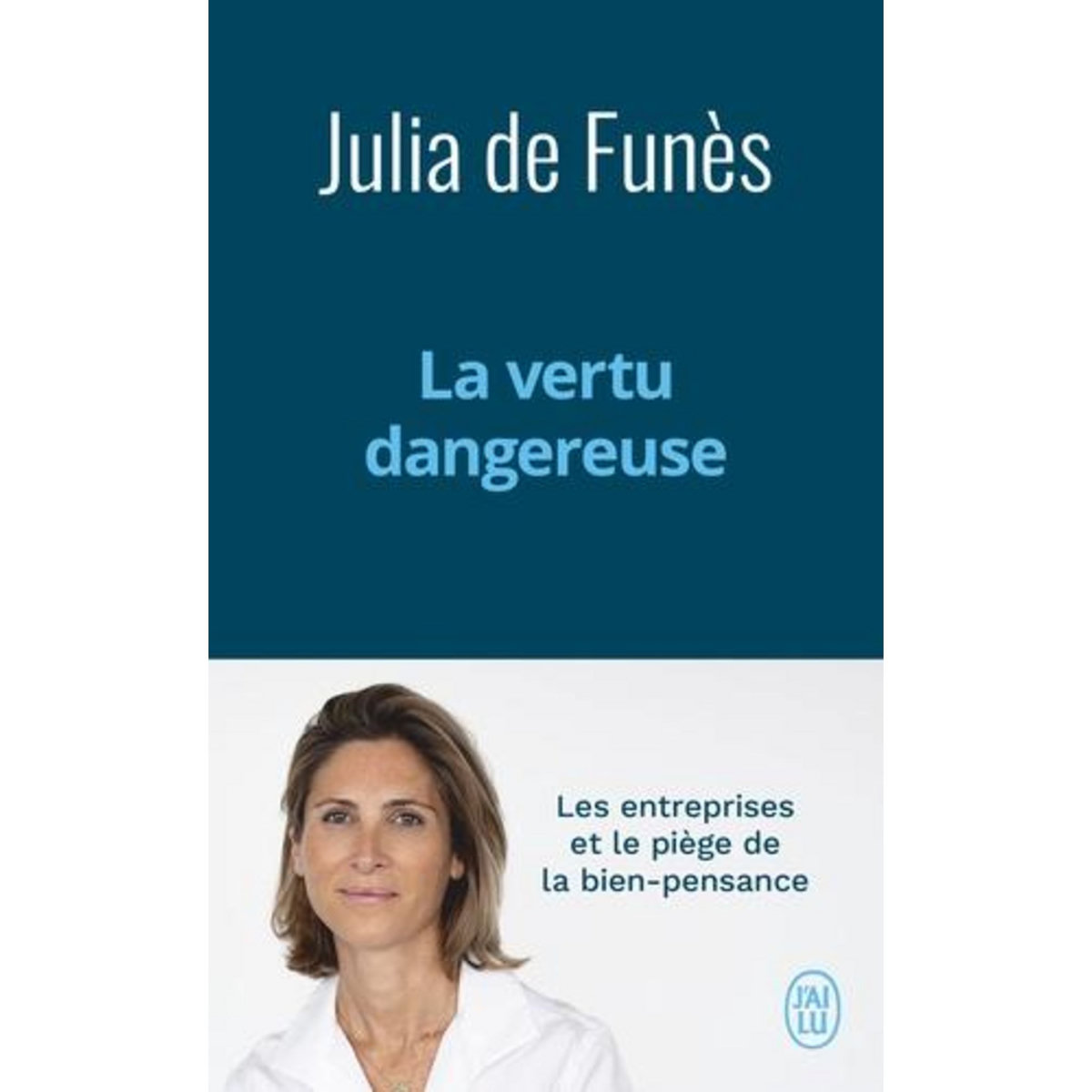 LA VERTU DANGEREUSE. LES ENTREPRISES ET LE PIEGE DE LA BIEN-PENSANCE, Funès Julia de