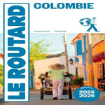 COLOMBIE. EDITION 2025-2026, Le Routard