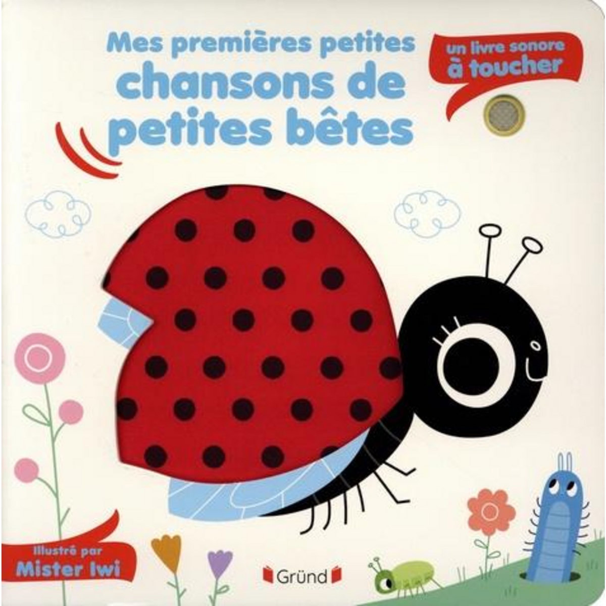 MES PREMIERES PETITES CHANSONS DE PETITES BETES. UN LIVRE SONORE A TOUCHER, Mister Iwi