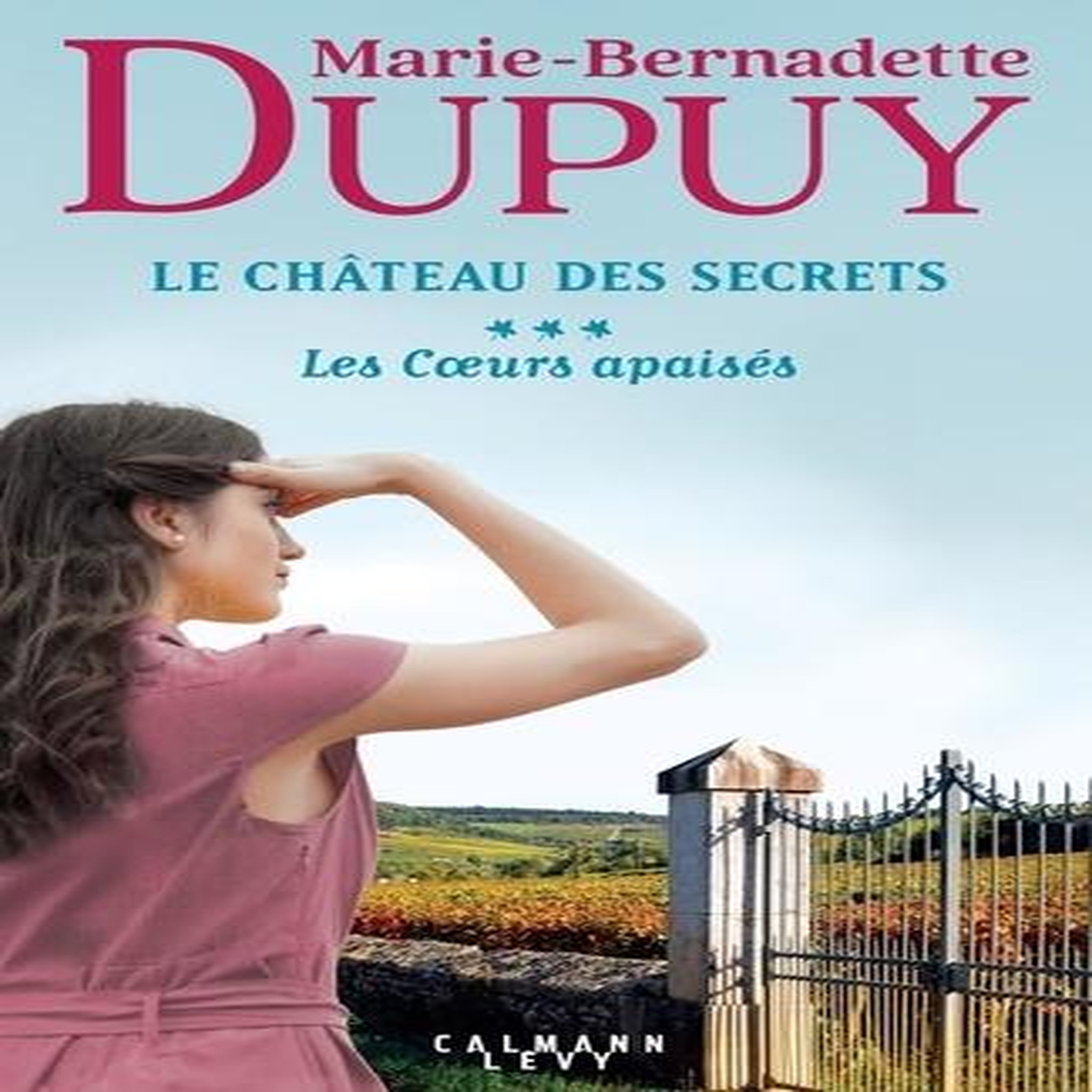 LE CHATEAU DES SECRETS TOME 3 : LES COEURS APAISES, Dupuy Marie-Bernadette