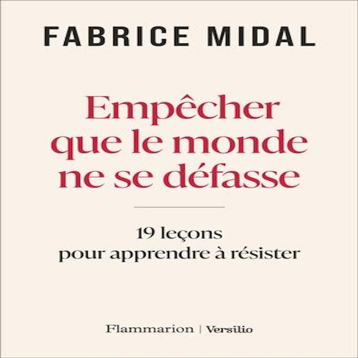EMPECHER QUE LE MONDE NE SE DEFASSE. 19 LECONS POUR APPRENDRE A RESISTER, Midal Fabrice