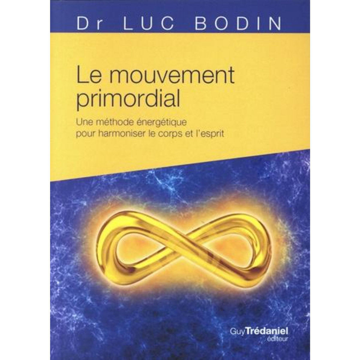 LE MOUVEMENT PRIMORDIAL. UNE METHODE ENERGETIQUE POUR HARMONISER LE CORPS ET L'ESPRIT, Bodin Luc