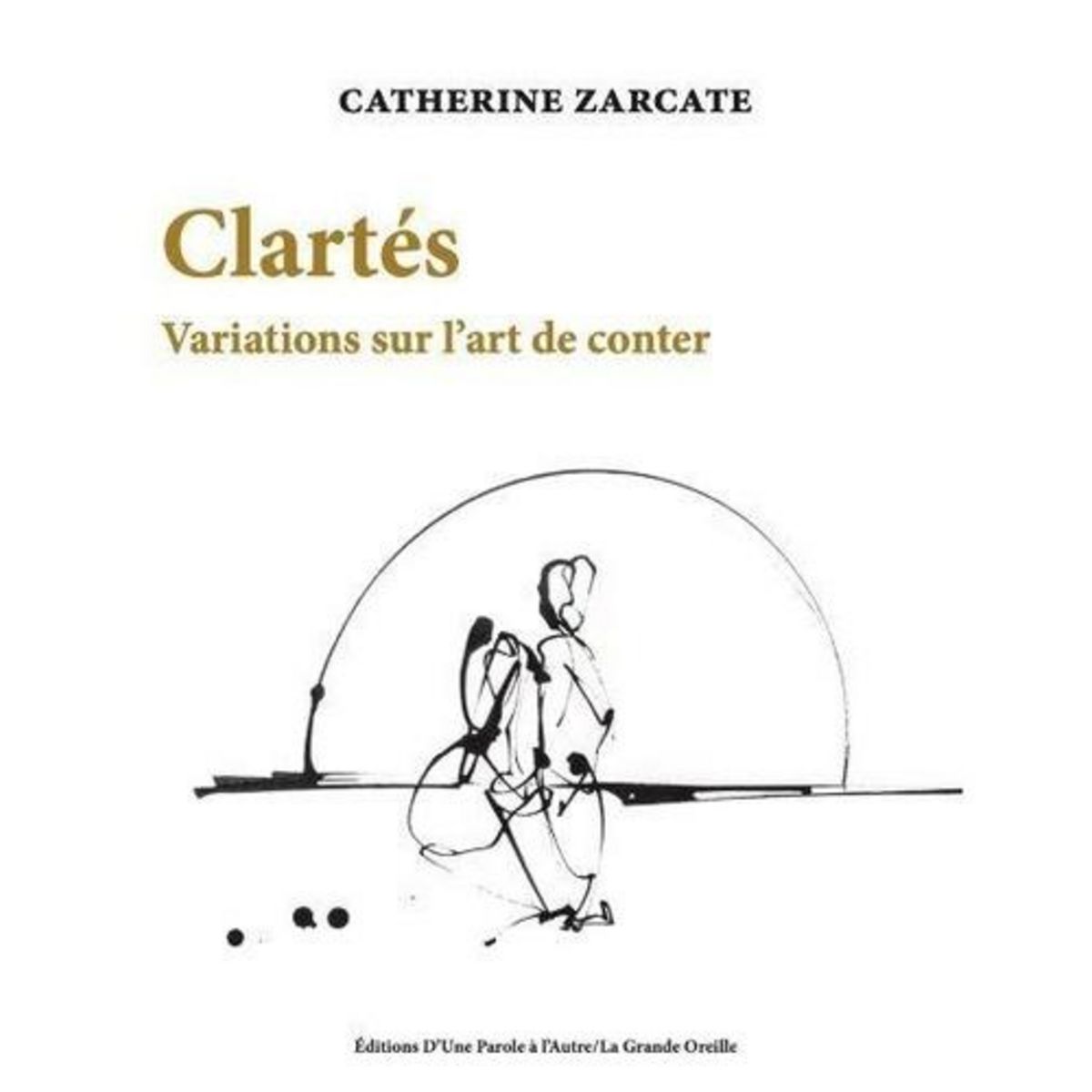 CLARTES. VARIATIONS SUR L'ART DE CONTER, Zarcate Catherine