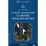  LA FRANC-MACONNERIE CLARIFIEE POUR SES INITIES. TOME 1, L'APPRENTI, Mainguy Irène