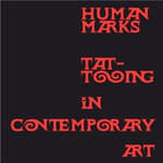 HUMAN MARKS. TATTOOING IN CONTEMPORARY ART, EDITION EN ANGLAIS, Cushman Carrie