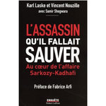 L'ASSASSIN QU'IL FALLAIT SAUVER. AU COEUR DE L'AFFAIRE SARKOZY-KADHAFI, Laske Karl