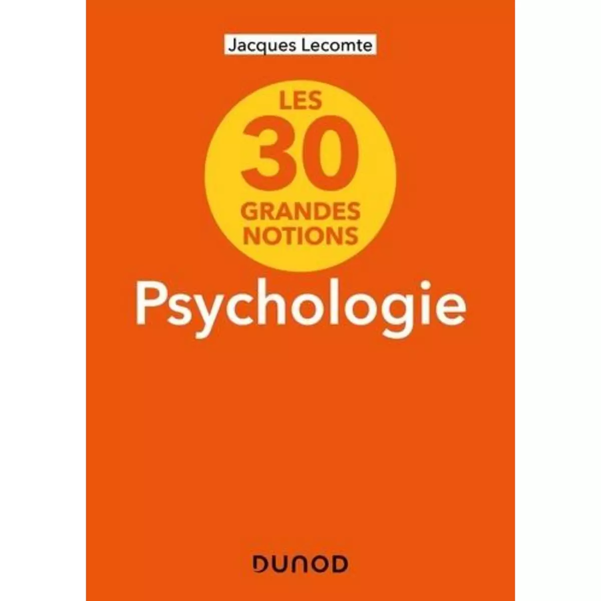  LES 30 GRANDES NOTIONS DE LA PSYCHOLOGIE, Lecomte Jacques