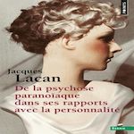DE LA PSYCHOSE PARANOIAQUE DANS SES RAPPORTS AVEC LA PERSONNALITE, Lacan Jacques