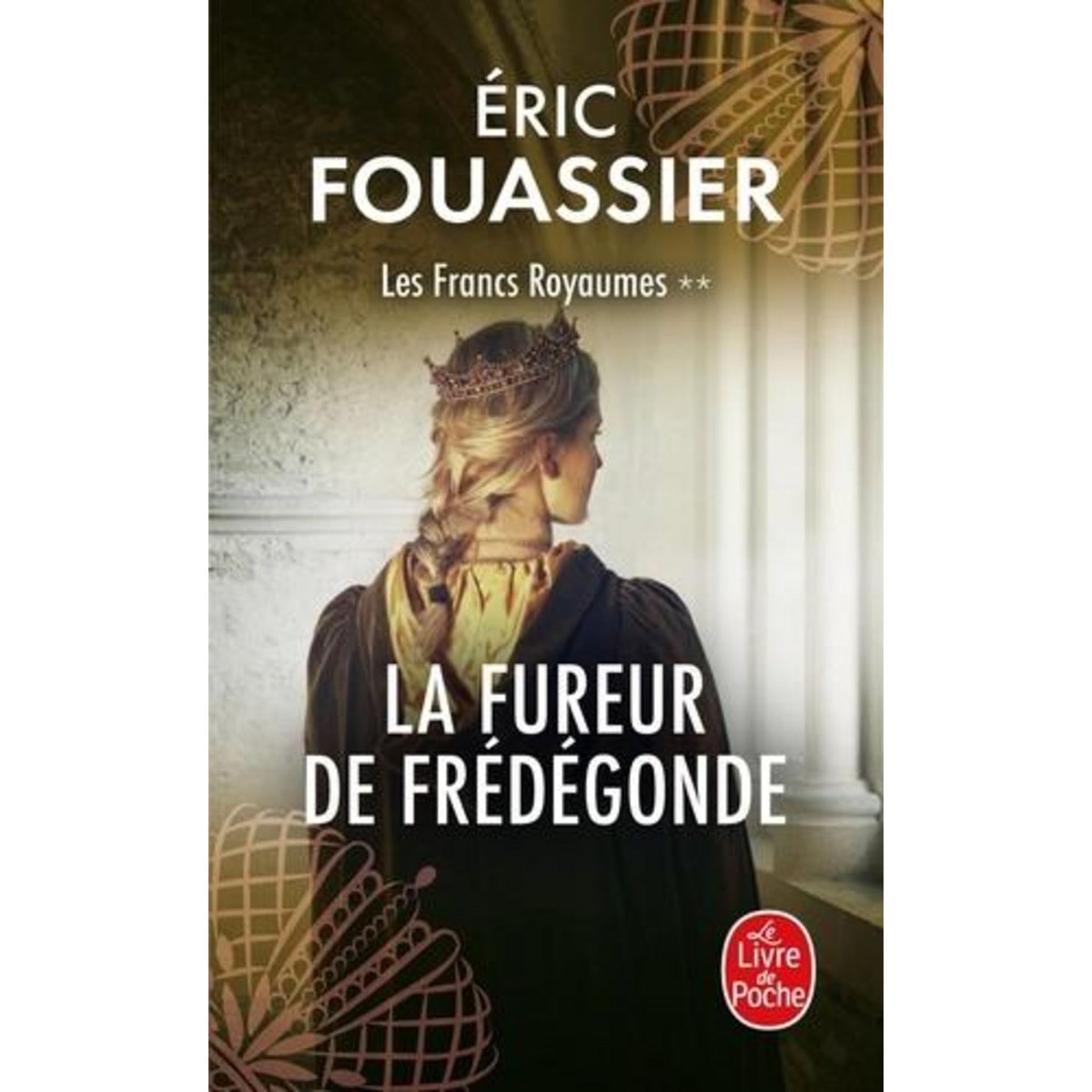 LES FRANCS ROYAUMES TOME 2 : LA FUREUR DE FREDEGONDE, Fouassier Eric