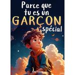 PARCE QUE TU ES UN GARCON SPECIAL. UN LIVRE POUR LES ENFANTS SUR LE COURAGE, LA FORCE INTERIEURE ET LA CONFIANCE EN SOI, Faure Lily
