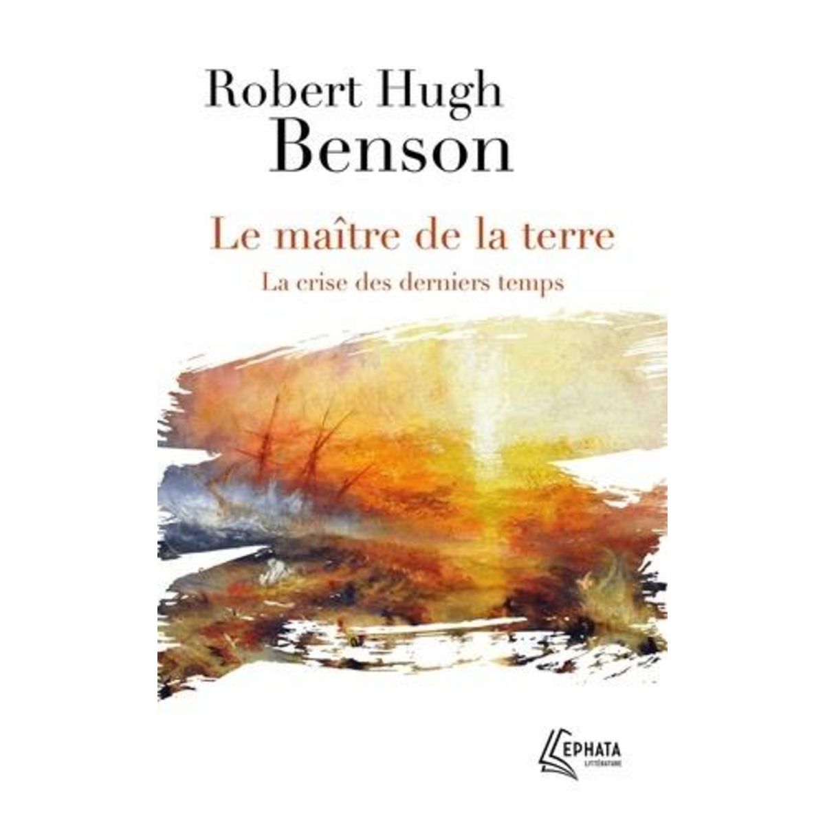 LE MAITRE DE LA TERRE. LA CRISE DES DERNIERS TEMPS, Benson Robert Hugh