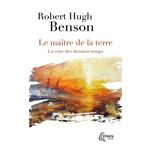LE MAITRE DE LA TERRE. LA CRISE DES DERNIERS TEMPS, Benson Robert Hugh