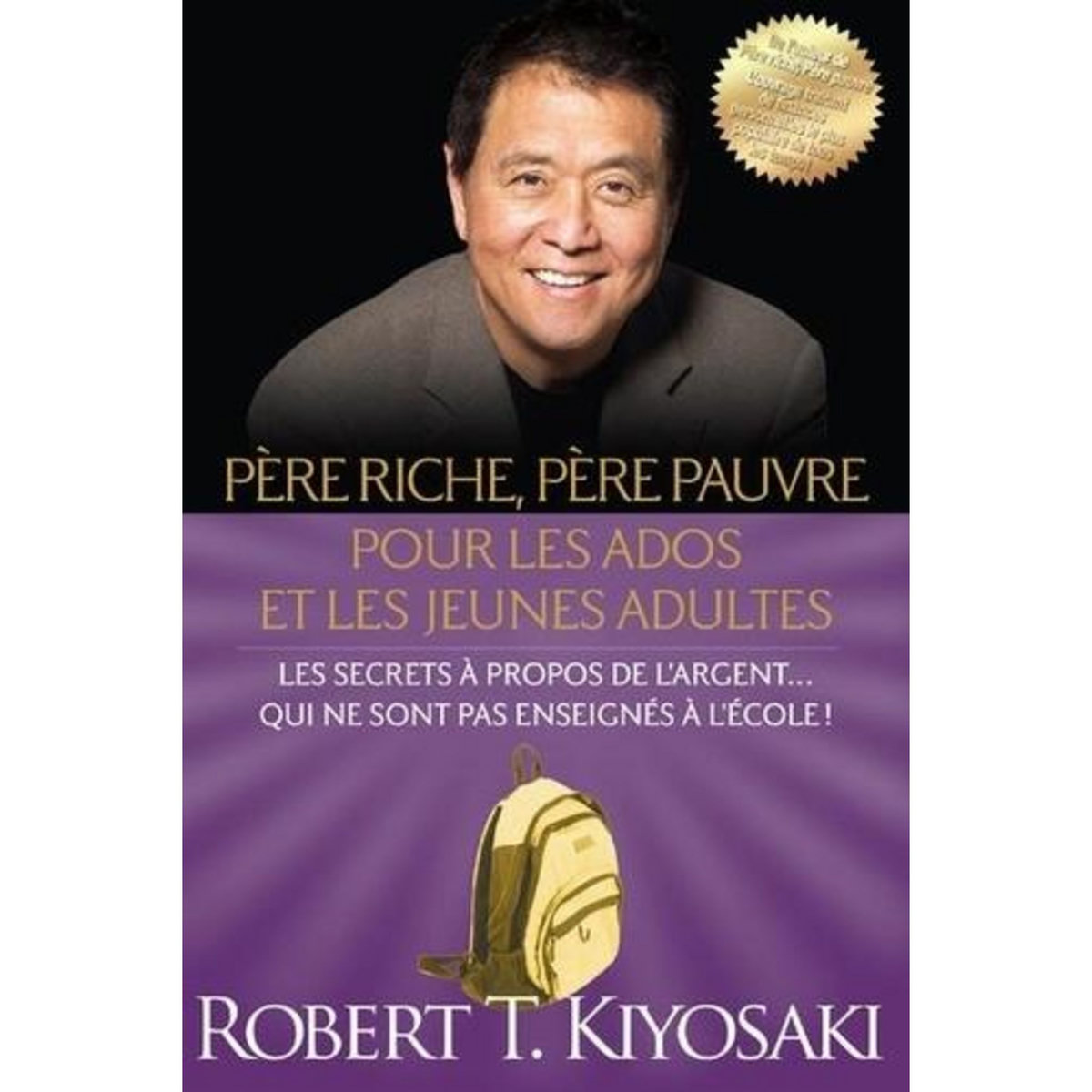 PERE RICHE, PERE PAUVRE POUR LES ADOS ET LES JEUNES ADULTES. LES SECRETS A PROPOS DE L'ARGENT... QUI NE SONT PAS ENSEIGNES A L'ECOLE !, Kiyosaki Robert T.