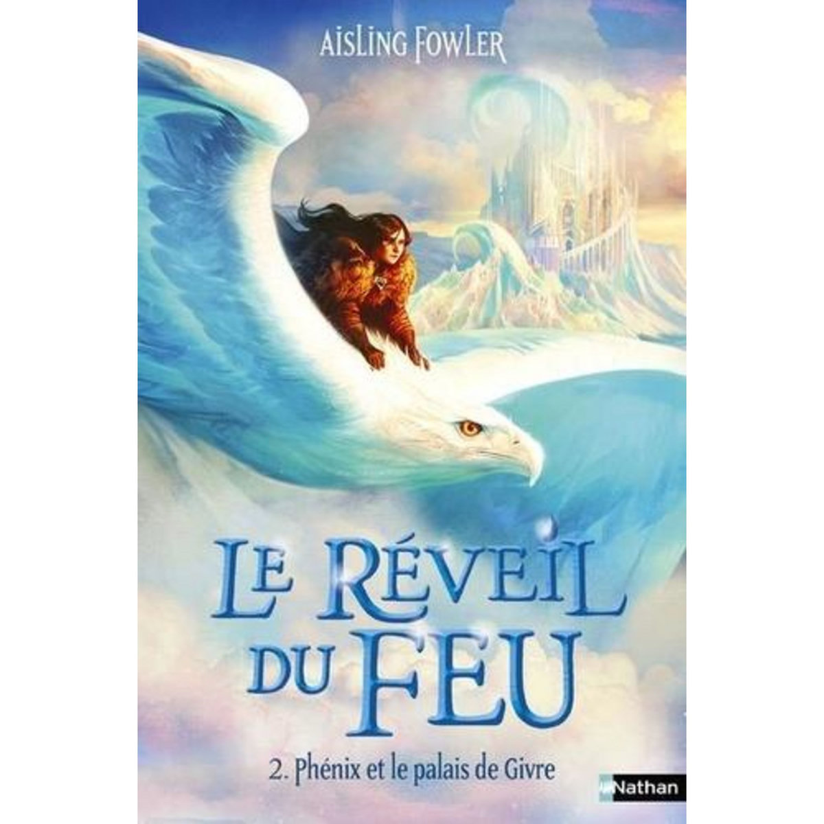 LE REVEIL DU FEU TOME 2 : PHENIX ET LE PALAIS DE GIVRE, Fowler Aisling