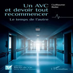 UN AVC ET DEVOIR TOUT RECOMMENCER. LE TEMPS DE L'AUTRE, Robic Guillaume
