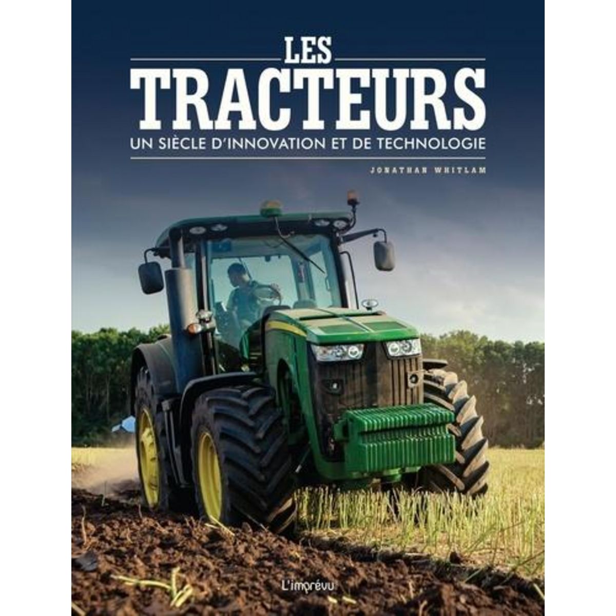 LES TRACTEURS. UN SIECLE D'INNOVATION ET DE TECHNOLOGIE, Whitlam Jonathan