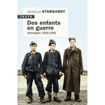 DES ENFANTS EN GUERRE. ALLEMAGNE 1939-1945, Stargardt Nicholas
