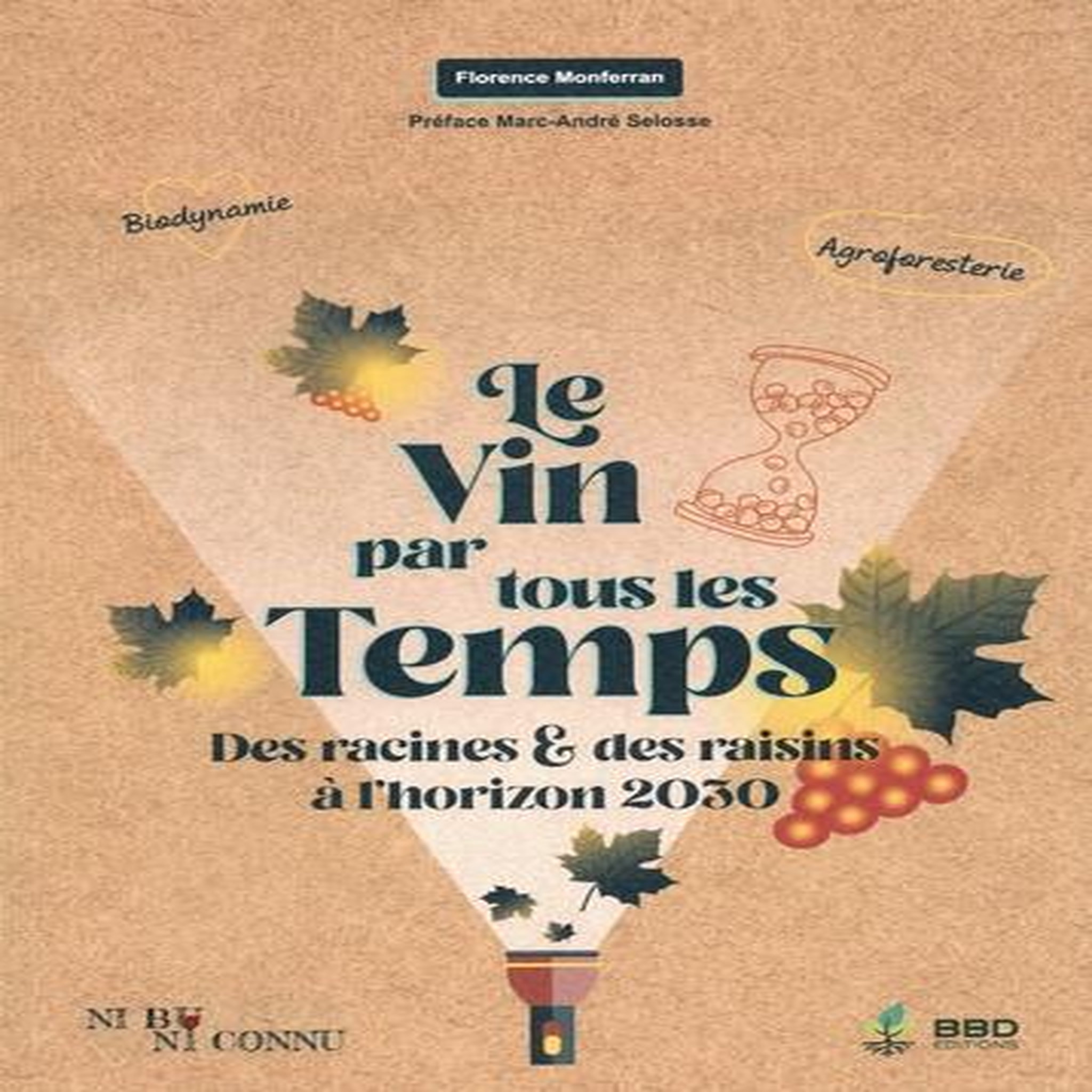 LE VIN PAR TOUS LES TEMPS. DES RACINES ET DES RAISINS A L'HORIZON 2030, Monferran Florence