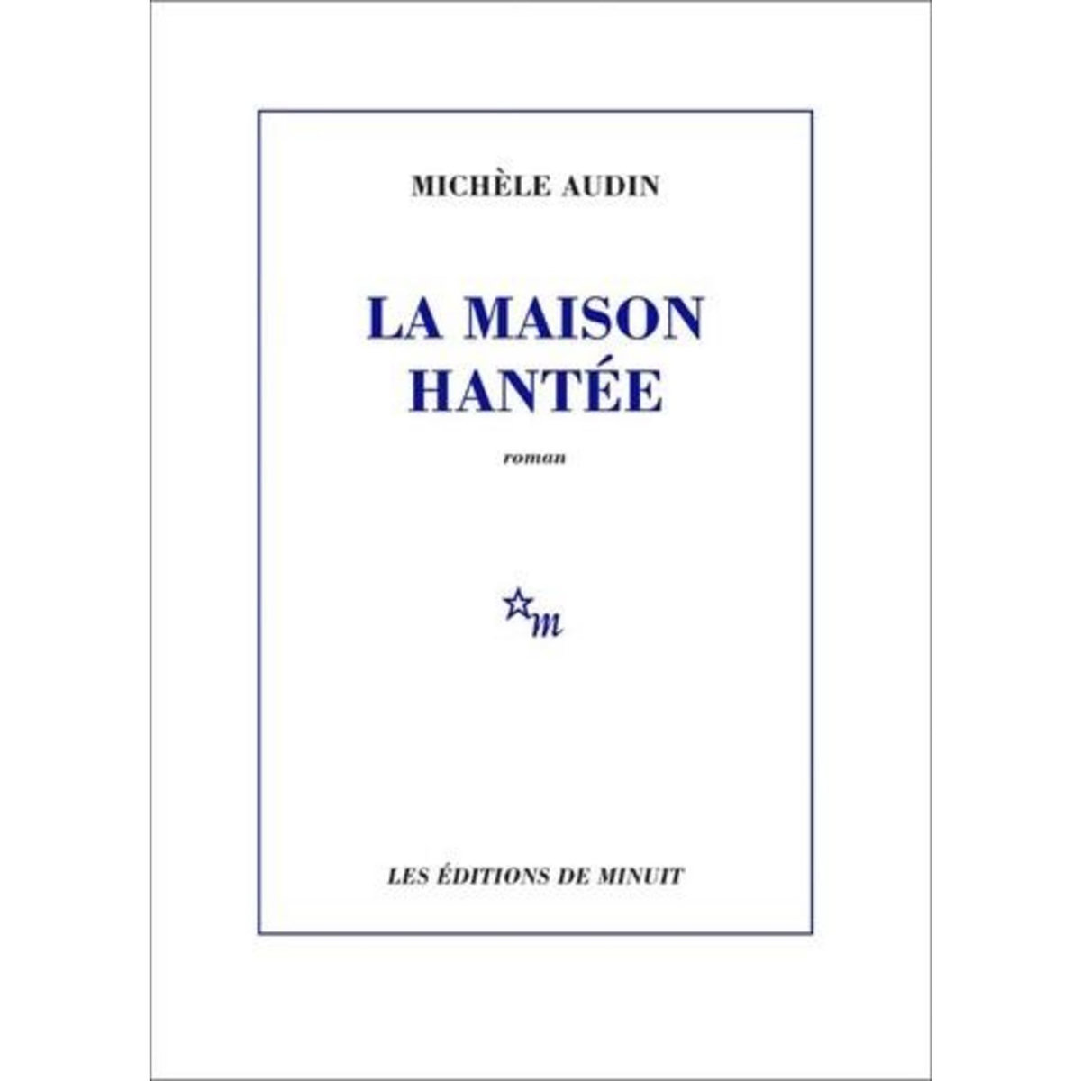 LA MAISON HANTEE, Audin Michèle