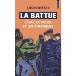 LA BATTUE. L'ETAT, LA POLICE ET LES ETRANGERS, Witter Louis