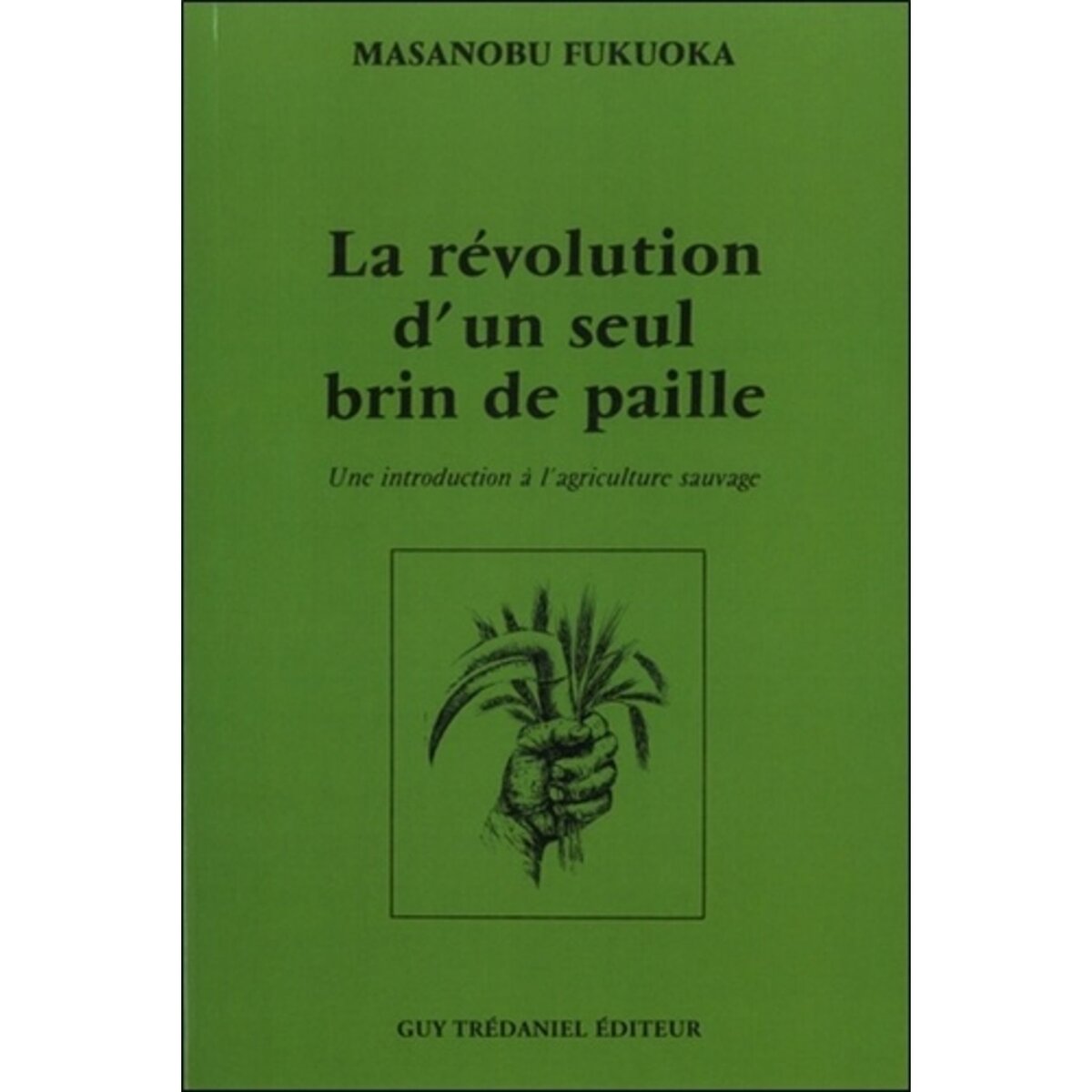  LA REVOLUTION D'UN SEUL BRIN DE PAILLE. UNE INTRODUCTION A L'AGRICULTURE SAUVAGE, 3E EDITION, Fukuoka Masanobu