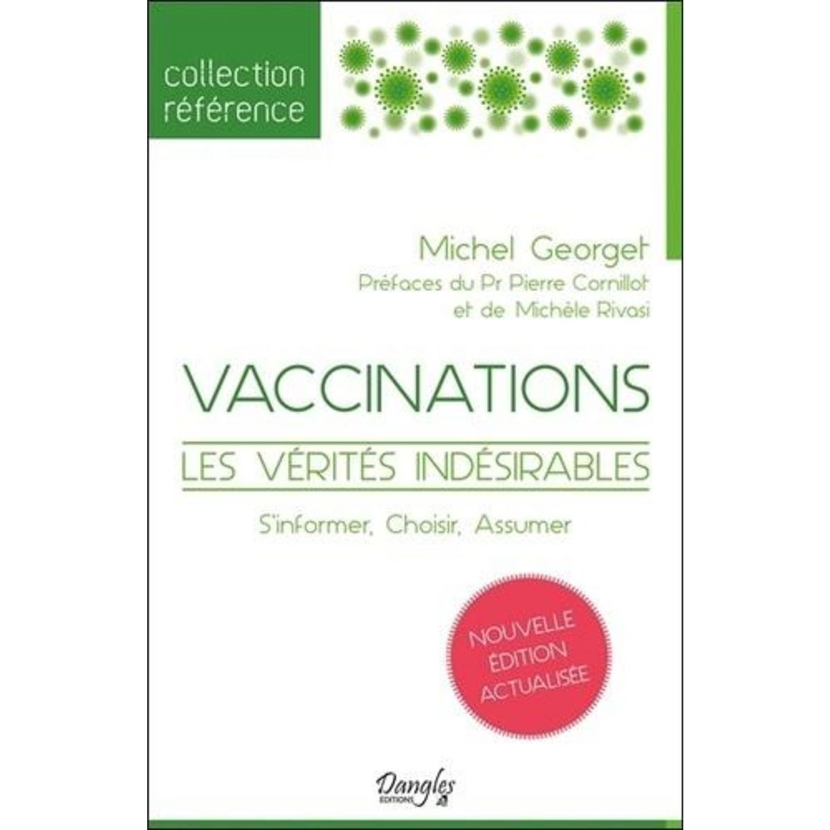 VACCINATIONS, LES VERITES INDESIRABLES. S'INFORMER, CHOISIR, ASSUMER, Georget Michel