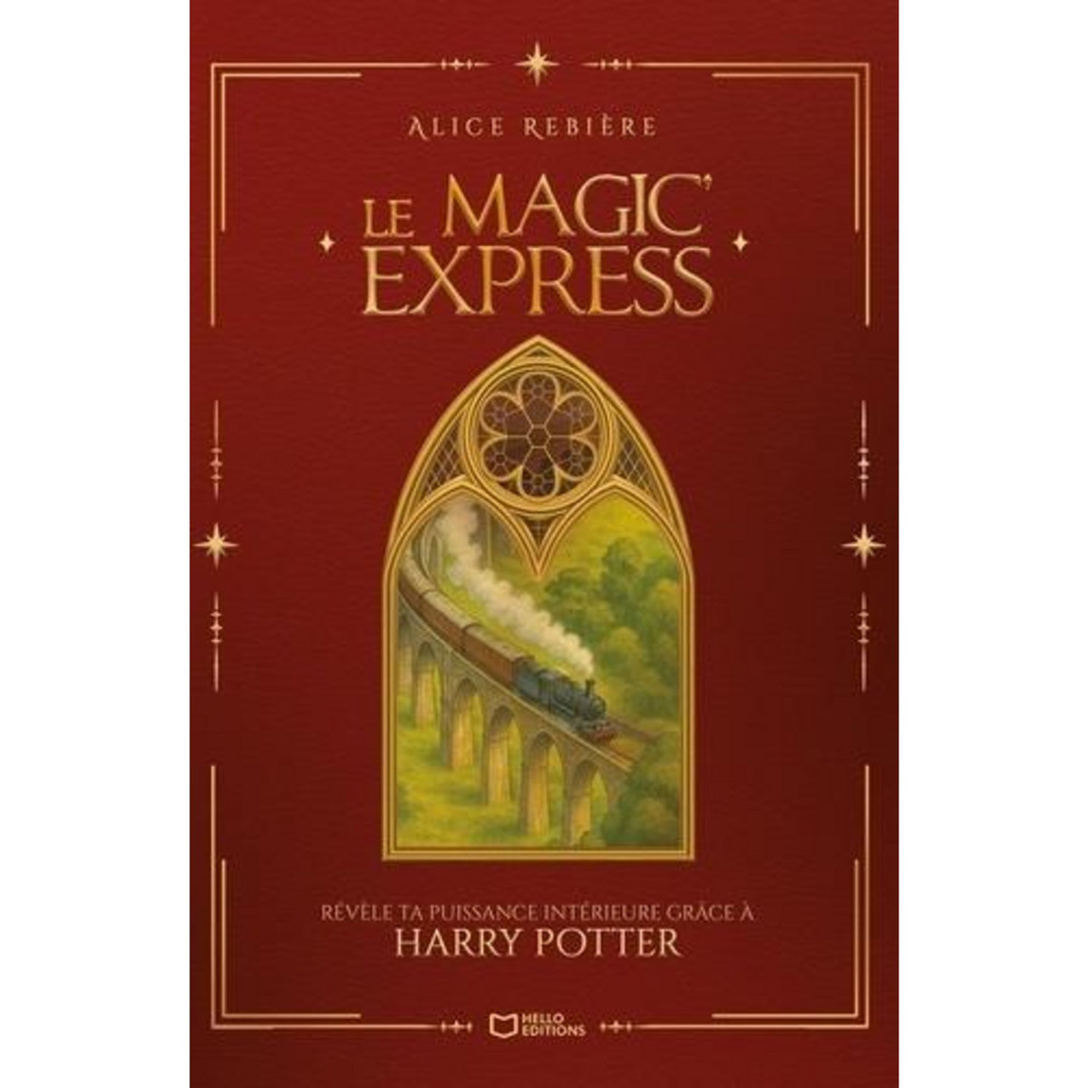 LE MAGIC'EXPRESS. REVELE TA PUISSANCE INTERIEURE GRACE A HARRY POTTER, Rebiere Alice