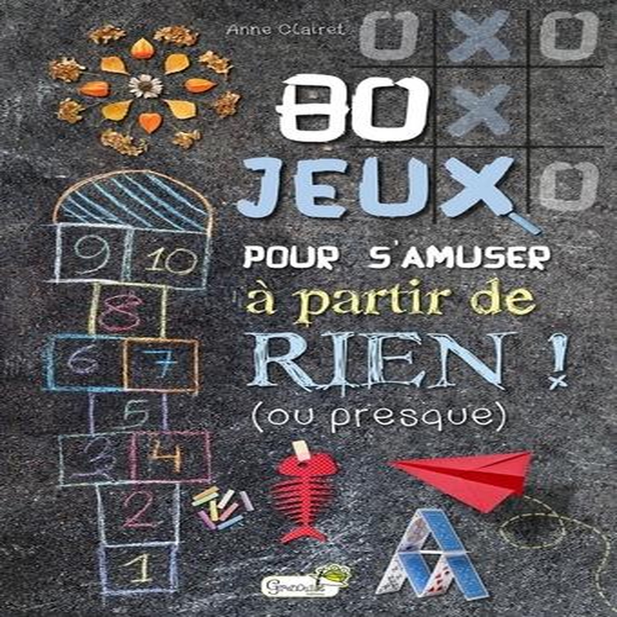 80 JEUX POUR S'AMUSER A PARTIR DE RIEN ! (OU PRESQUE), Clairet Anne