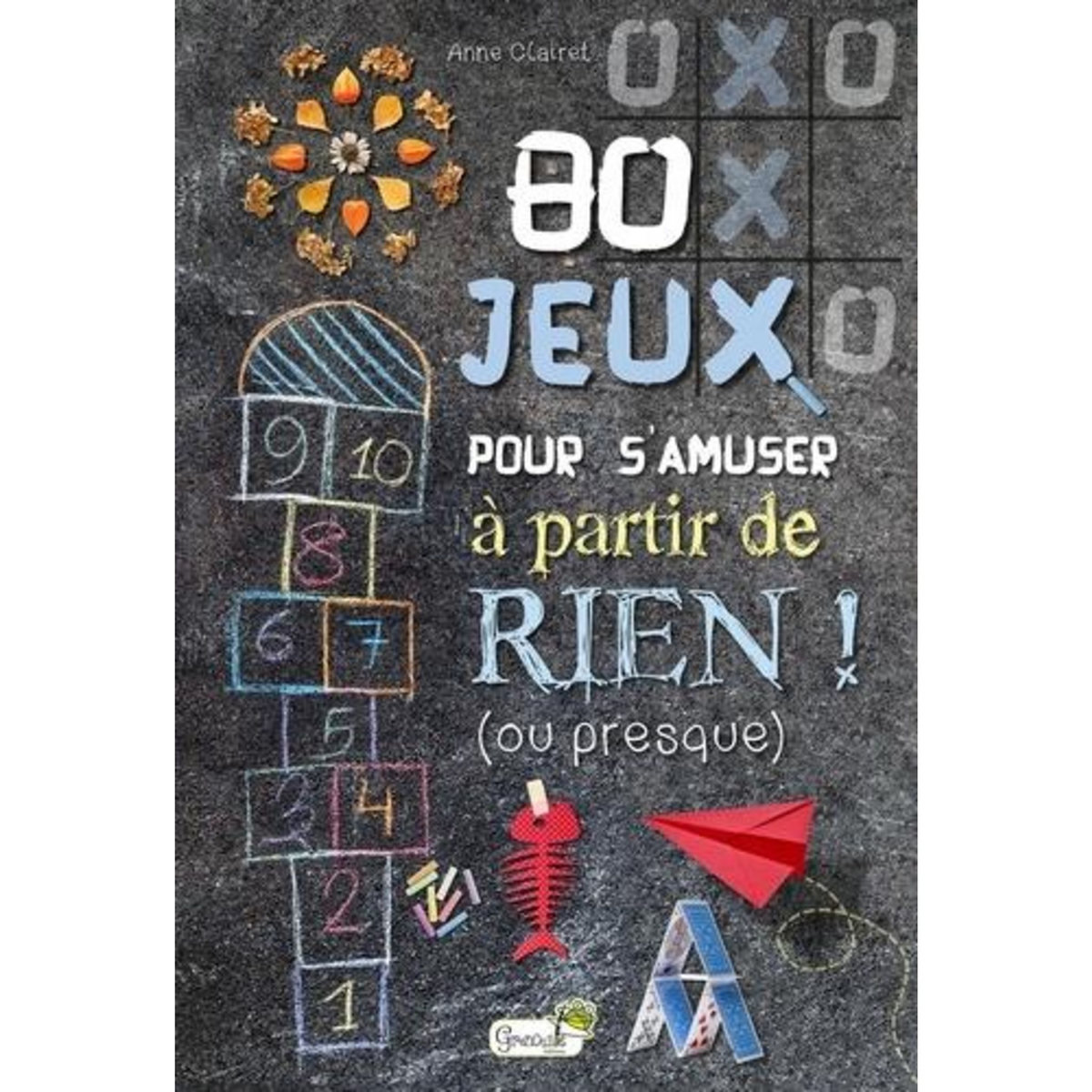80 JEUX POUR S'AMUSER A PARTIR DE RIEN ! (OU PRESQUE), Clairet Anne