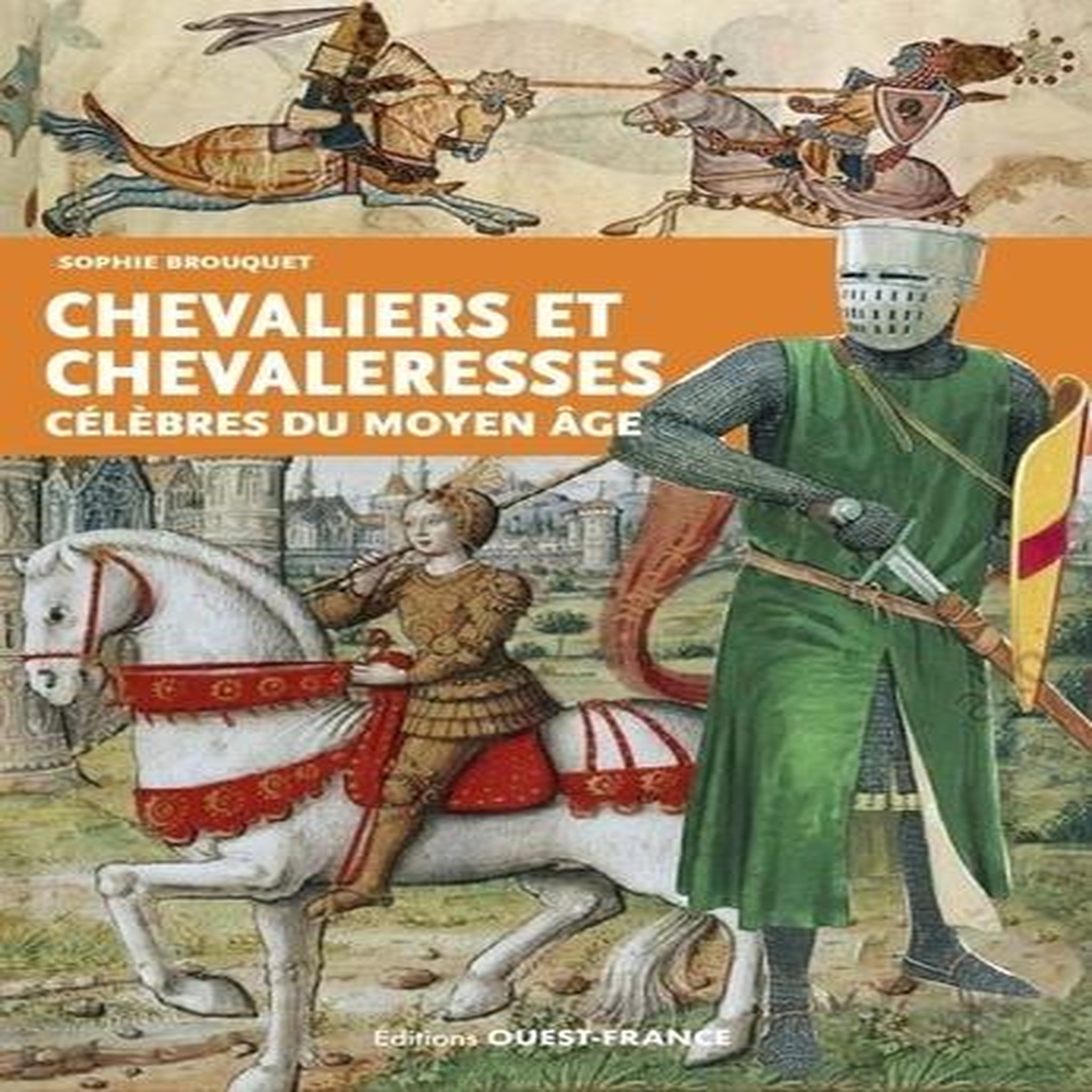 CHEVALIERS ET CHEVALERESSES CELEBRES DU MOYEN AGE, Brouquet Sophie