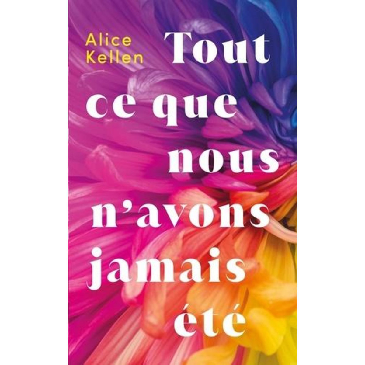 TOUT CE QUE NOUS N'AVONS JAMAIS ETE TOME 1 , Kellen Alice