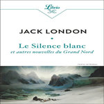 LE SILENCE BLANC ET AUTRES NOUVELLES DU GRAND NORD, London Jack