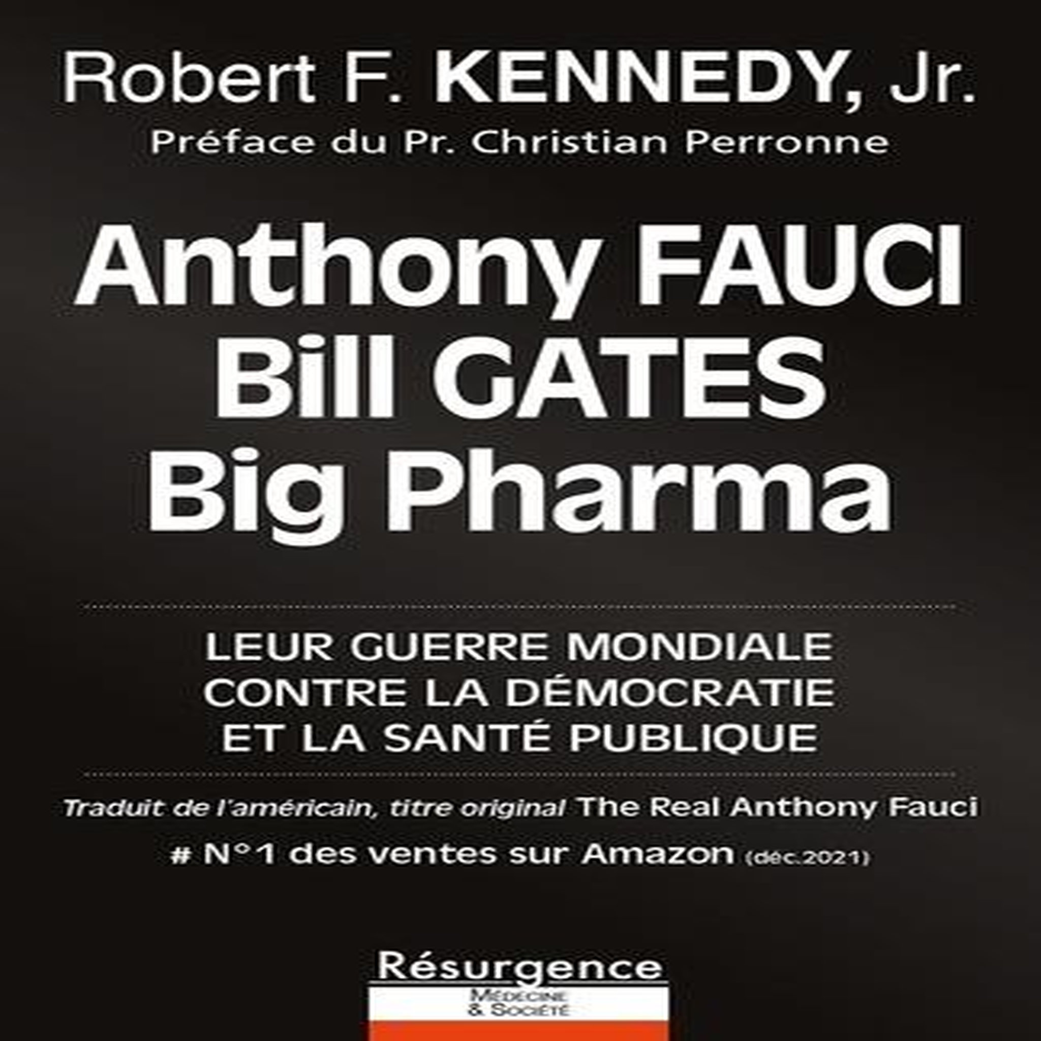 ANTHONY FAUCI, BILL GATES ET BIG PHARMA. LEUR GUERRE MONDIALE CONTRE LA DEMOCRATIE ET LA SANTE PUBLIQUE, Kennedy Robert F. Jr.