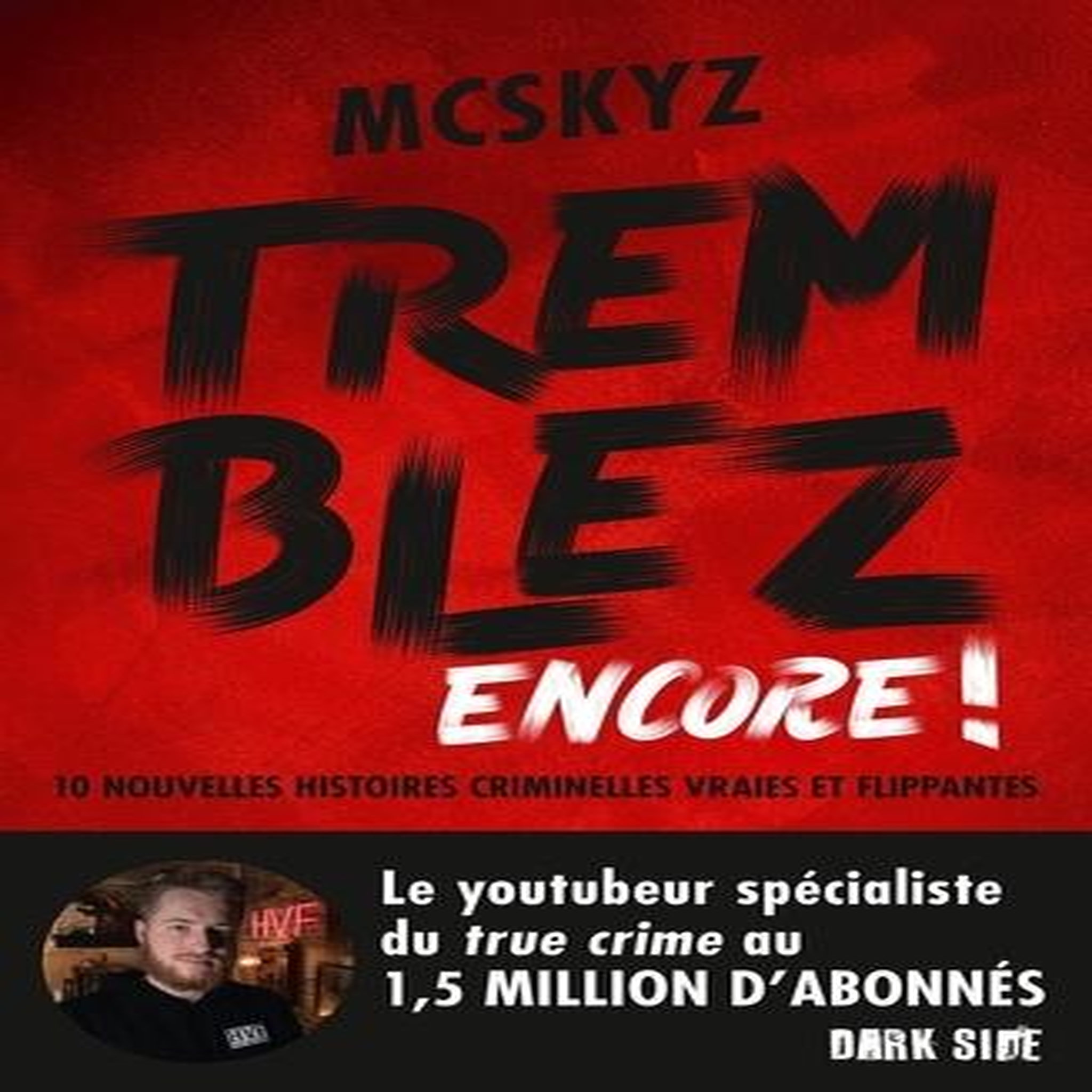 TREMBLEZ ENCORE ! 10 NOUVELLES HISTOIRE CRIMINELLES VRAIES ET FLIPPANTES, McSkyz