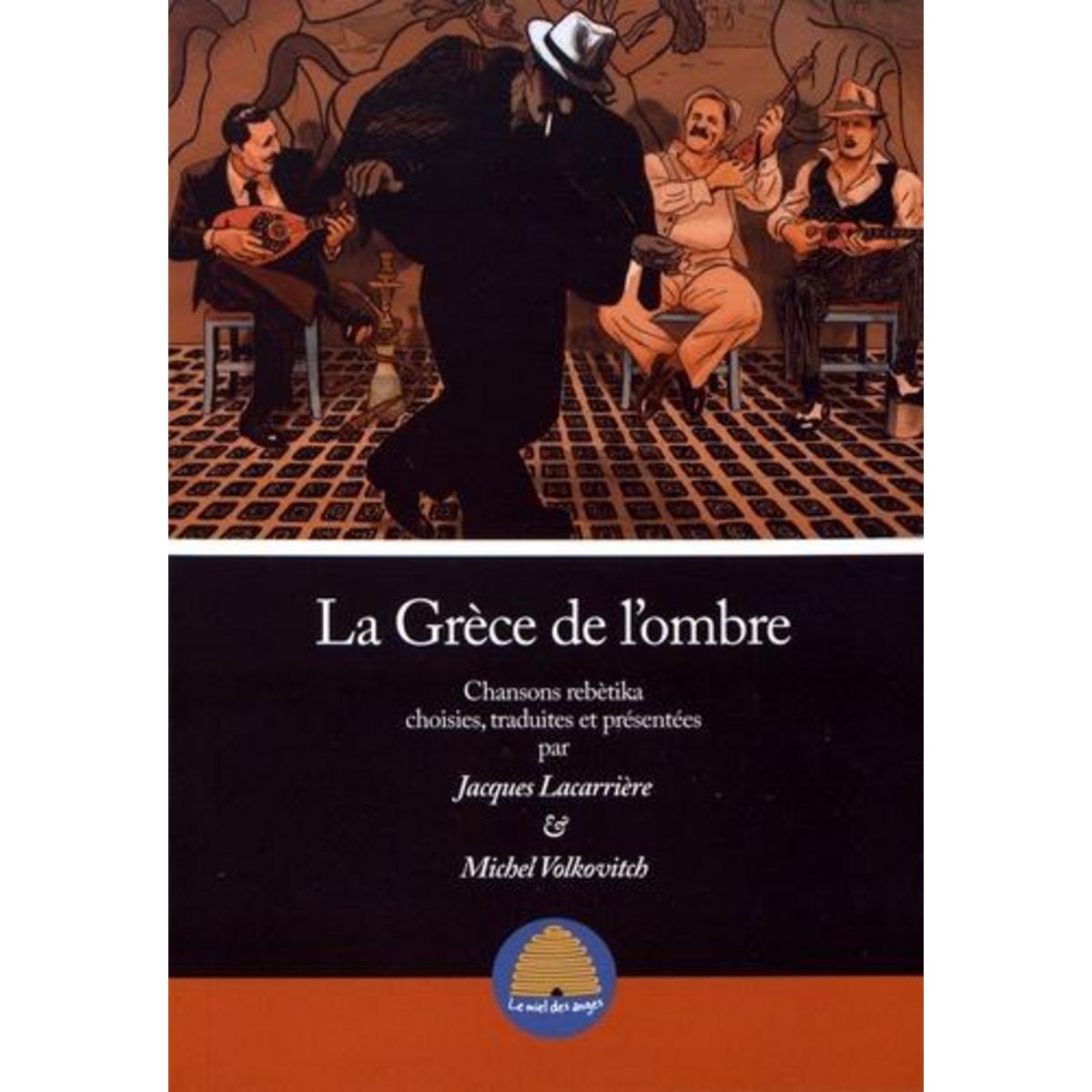 LA GRECE DE L'OMBRE. CHANSONS REBETIKA, EDITION REVUE ET AUGMENTEE, Lacarrière Jacques