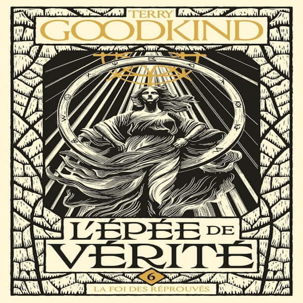 L'EPEE DE VERITE TOME 6 : LA FOI DES REPROUVES, Goodkind Terry