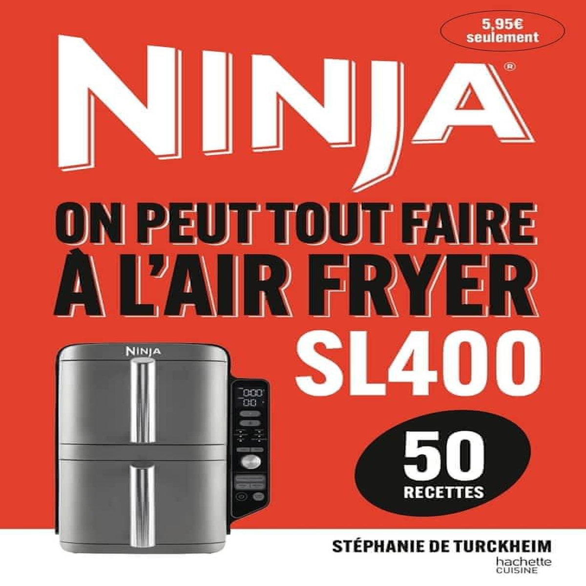 NINJA - ON PEUT TOUT FAIRE A L'AIRFRYER SL400. 50 RECETTES, Turckheim Stéphanie de