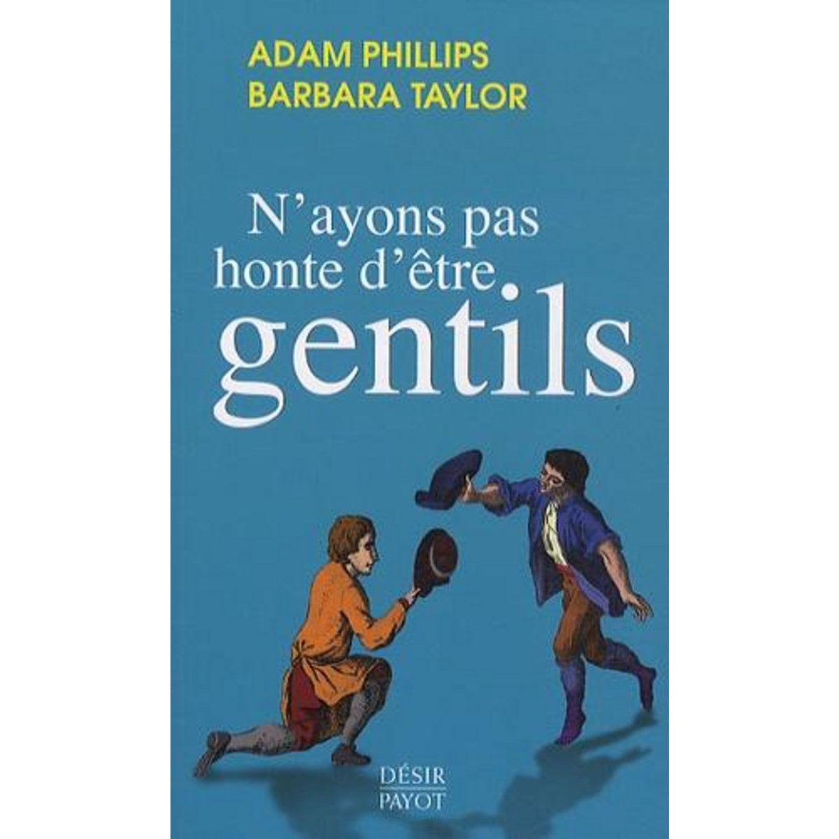 N'AYONS PAS HONTE D'ETRE GENTILS, Phillips Adam