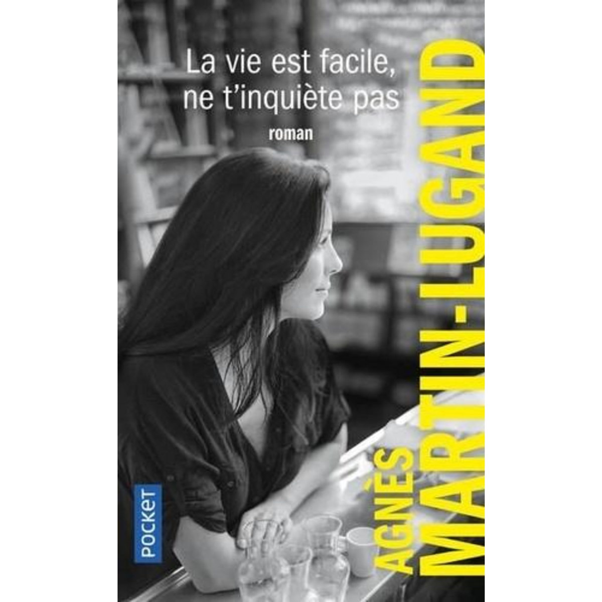 LA VIE EST FACILE, NE T'INQUIETE PAS, Martin-Lugand Agnès